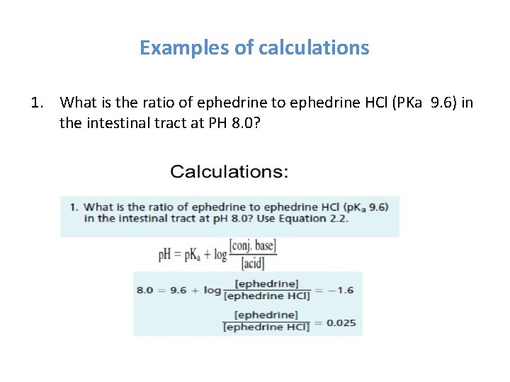 Examples of calculations 1. What is the ratio of ephedrine to ephedrine HCl (PKa