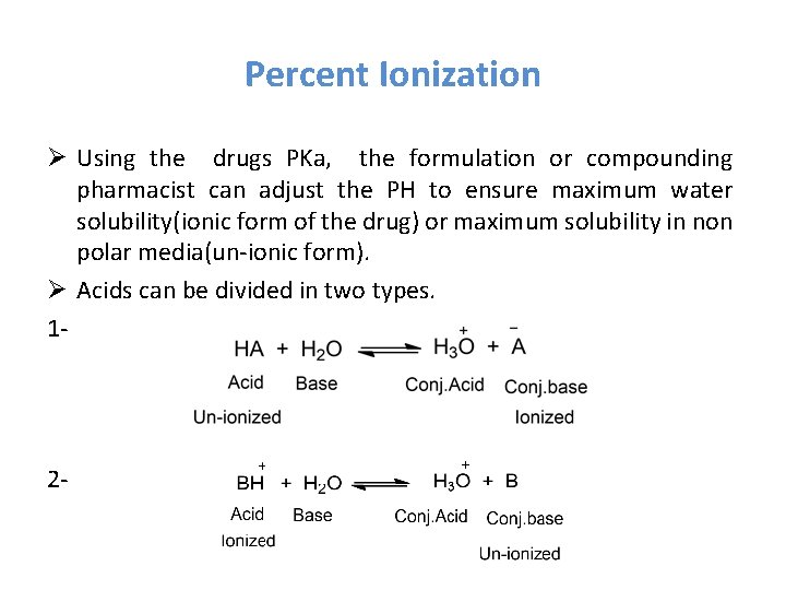 Percent Ionization Ø Using the drugs PKa, the formulation or compounding pharmacist can adjust