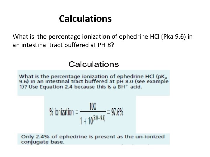 Calculations What is the percentage ionization of ephedrine HCl (Pka 9. 6) in an