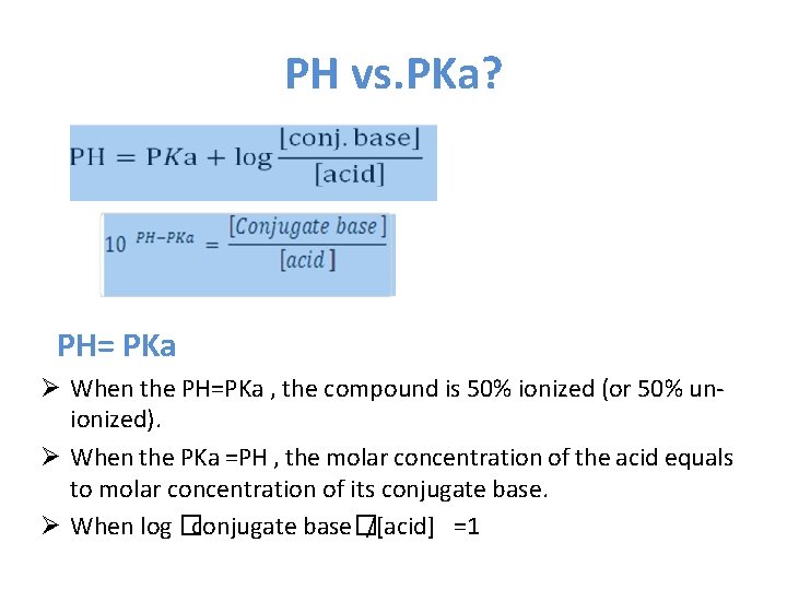 PH vs. PKa? PH= PKa Ø When the PH=PKa , the compound is 50%