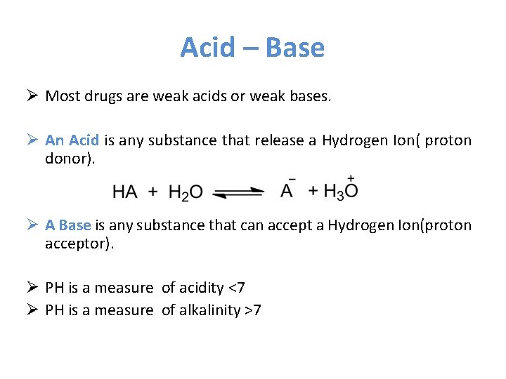 Acid – Base Ø Most drugs are weak acids or weak bases. Ø An