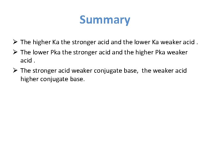 Summary Ø The higher Ka the stronger acid and the lower Ka weaker acid.