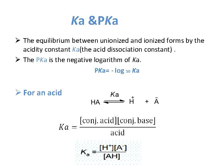 Ka &PKa Ø The equilibrium between unionized and ionized forms by the acidity constant