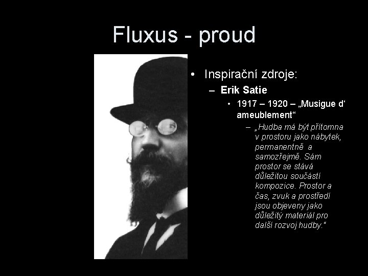 Fluxus - proud • Inspirační zdroje: – Erik Satie • 1917 – 1920 –