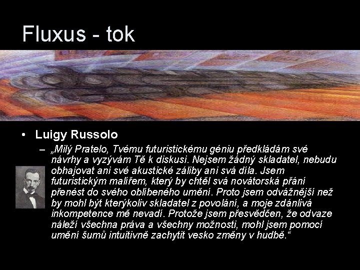 Fluxus - tok • Luigy Russolo – „Milý Pratelo, Tvému futuristickému géniu předkládám své