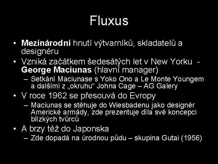 Fluxus • Mezinárodní hnutí výtvarníků, skladatelů a designéru • Vzniká začátkem šedesátých let v