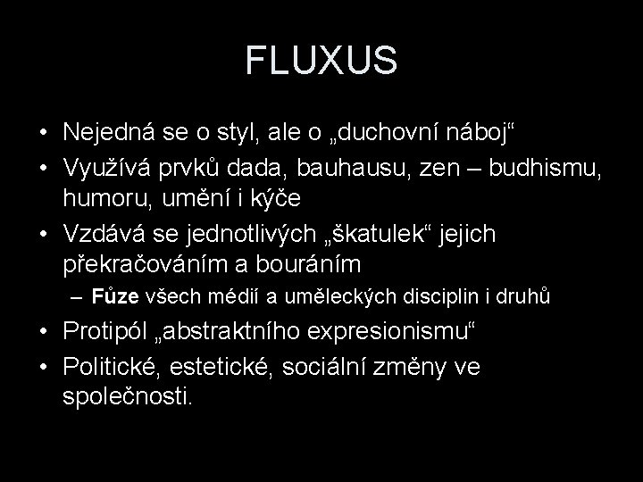 FLUXUS • Nejedná se o styl, ale o „duchovní náboj“ • Využívá prvků dada,