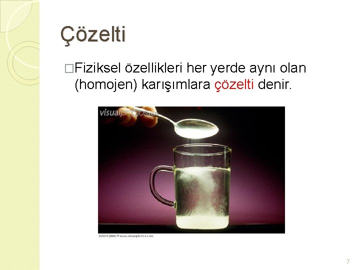 Çözelti �Fiziksel özellikleri her yerde aynı olan (homojen) karışımlara çözelti denir. 7 