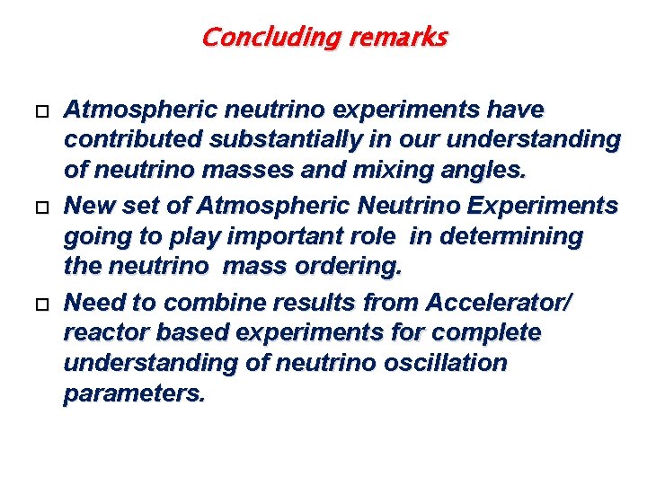 Concluding remarks Atmospheric neutrino experiments have contributed substantially in our understanding of neutrino masses