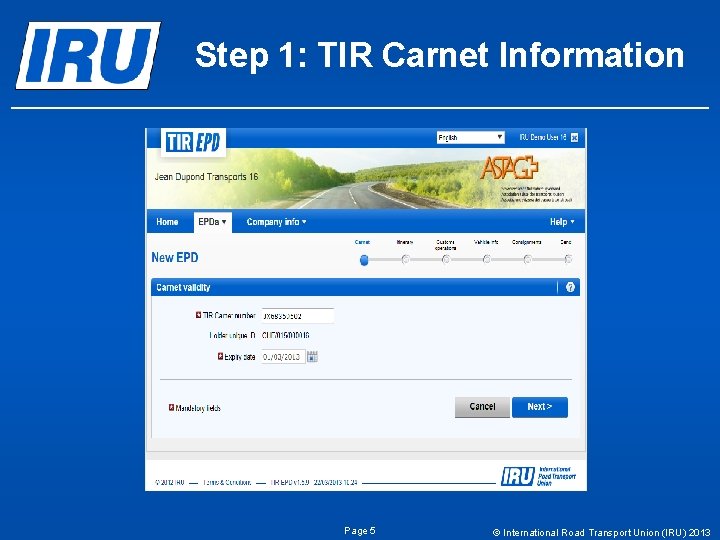 Step 1: TIR Carnet Information Page 5 © International Road Transport Union (IRU) 2013