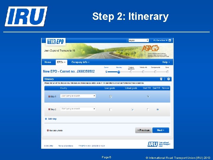 Step 2: Itinerary Page 6 © International Road Transport Union (IRU) 2013 