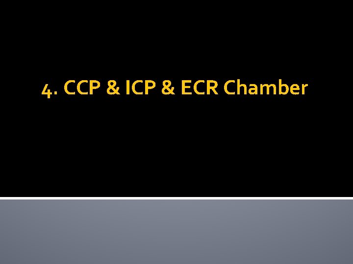 4. CCP & ICP & ECR Chamber 