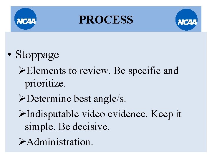 PROCESS • Stoppage ØElements to review. Be specific and prioritize. ØDetermine best angle/s. ØIndisputable PROCESS • Stoppage ØElements to review. Be specific and prioritize. ØDetermine best angle/s. ØIndisputable