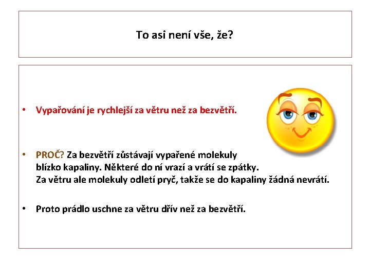 To asi není vše, že? • Vypařování je rychlejší za větru než za bezvětří.