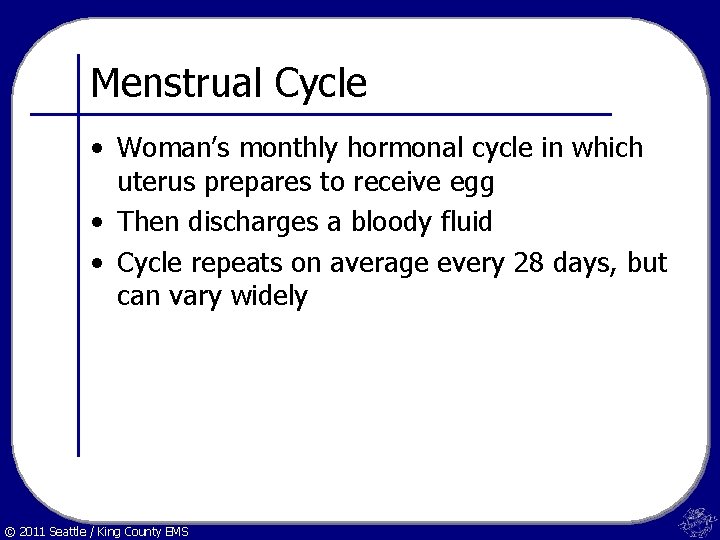 Menstrual Cycle • Woman’s monthly hormonal cycle in which uterus prepares to receive egg