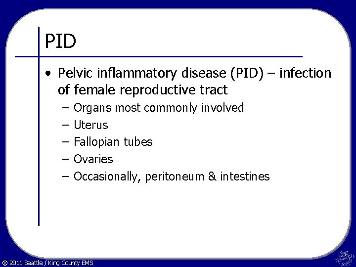 PID • Pelvic inflammatory disease (PID) – infection of female reproductive tract – –