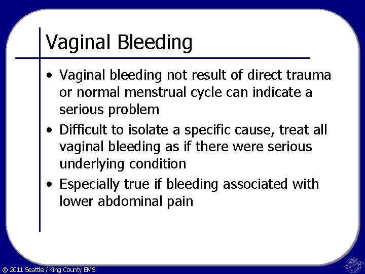Vaginal Bleeding • Vaginal bleeding not result of direct trauma or normal menstrual cycle