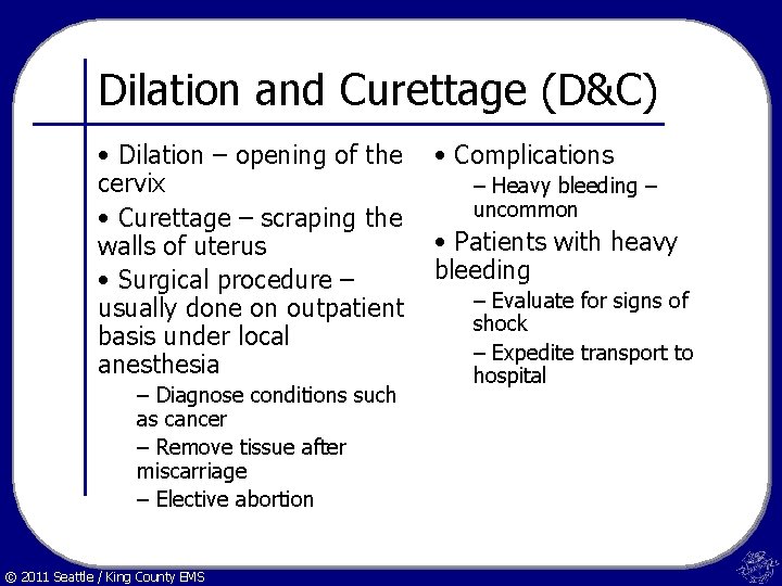 Dilation and Curettage (D&C) • Dilation – opening of the cervix • Curettage –
