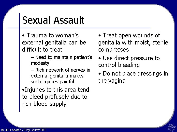 Sexual Assault • Trauma to woman’s external genitalia can be difficult to treat •