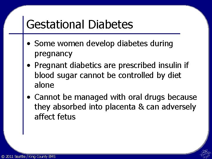 Gestational Diabetes • Some women develop diabetes during pregnancy • Pregnant diabetics are prescribed