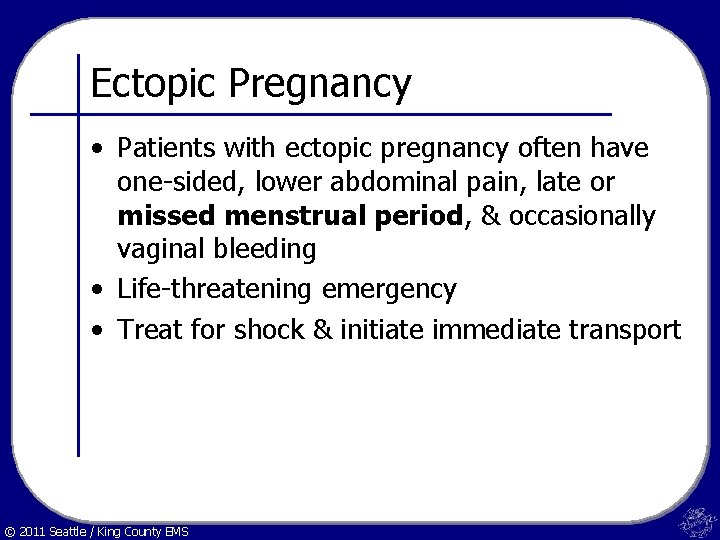 Ectopic Pregnancy • Patients with ectopic pregnancy often have one-sided, lower abdominal pain, late