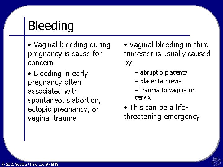 Bleeding • Vaginal bleeding during pregnancy is cause for concern • Bleeding in early