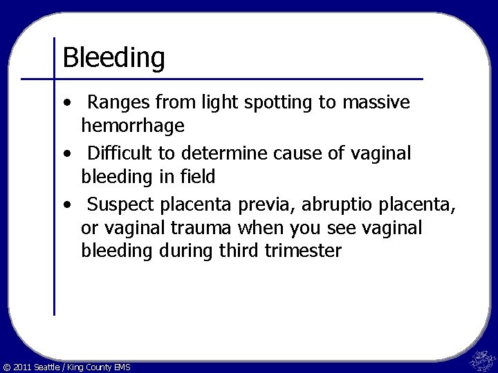Bleeding • Ranges from light spotting to massive hemorrhage • Difficult to determine cause