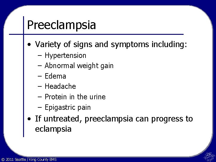Preeclampsia • Variety of signs and symptoms including: – – – Hypertension Abnormal weight