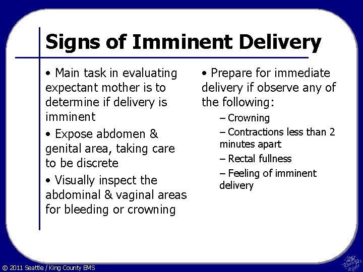 Signs of Imminent Delivery • Main task in evaluating expectant mother is to determine