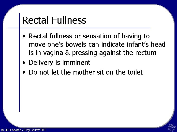 Rectal Fullness • Rectal fullness or sensation of having to move one’s bowels can