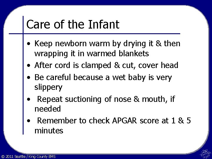 Care of the Infant • Keep newborn warm by drying it & then wrapping