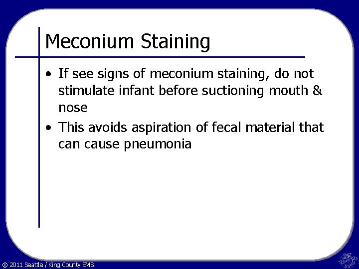 Meconium Staining • If see signs of meconium staining, do not stimulate infant before