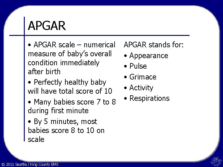 APGAR • APGAR scale – numerical measure of baby’s overall condition immediately after birth