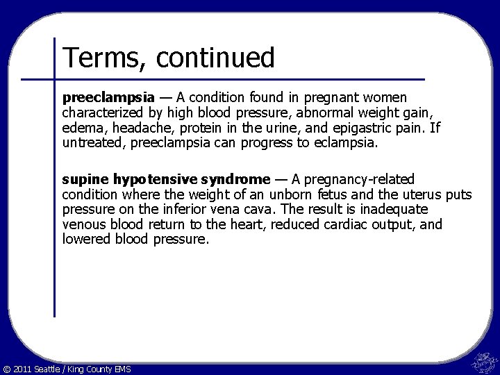 Terms, continued preeclampsia — A condition found in pregnant women characterized by high blood