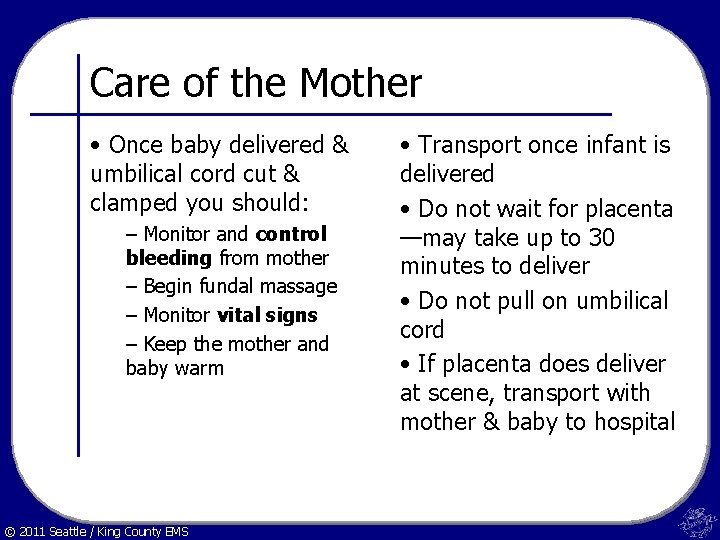 Care of the Mother • Once baby delivered & umbilical cord cut & clamped