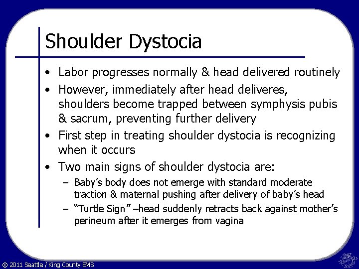 Shoulder Dystocia • Labor progresses normally & head delivered routinely • However, immediately after