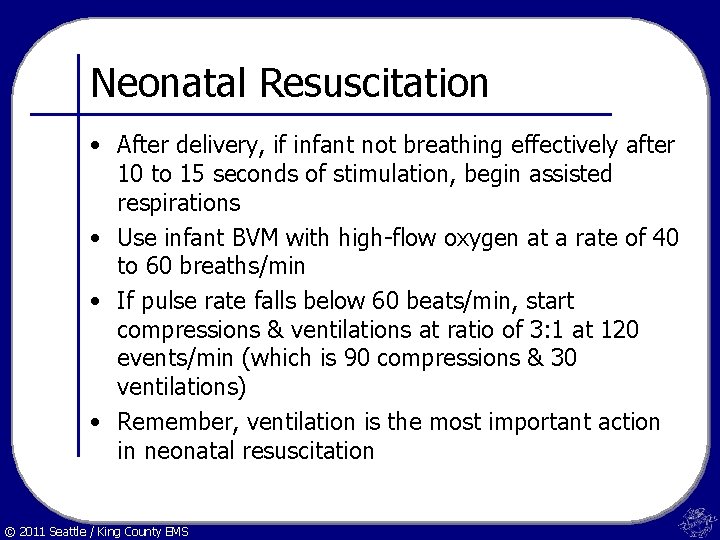 Neonatal Resuscitation • After delivery, if infant not breathing effectively after 10 to 15