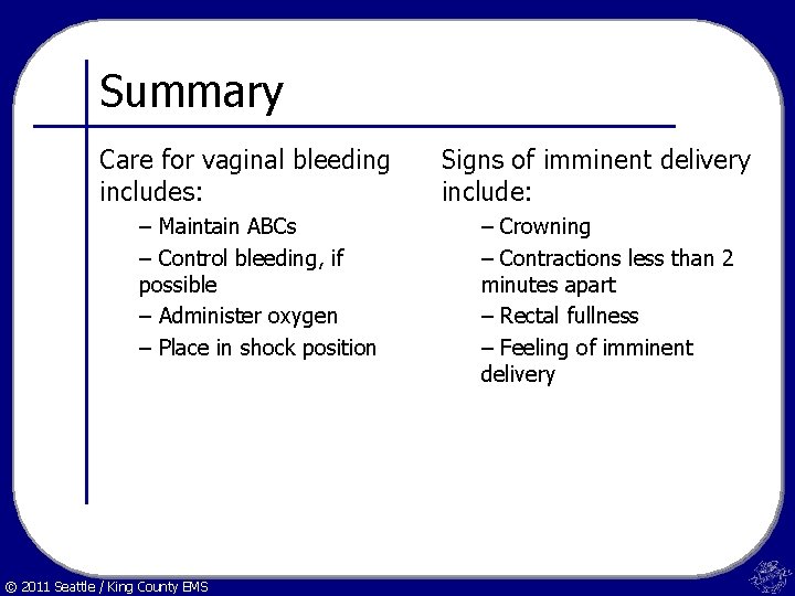 Summary Care for vaginal bleeding includes: – Maintain ABCs – Control bleeding, if possible