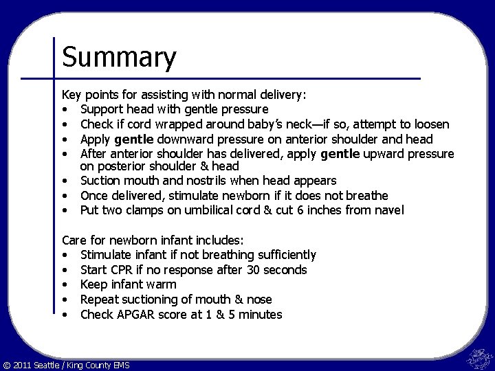 Summary Key points for assisting with normal delivery: • Support head with gentle pressure
