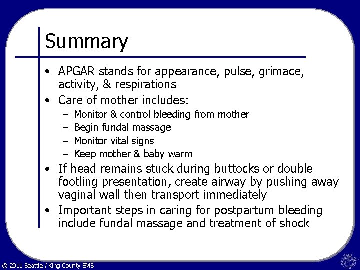 Summary • APGAR stands for appearance, pulse, grimace, activity, & respirations • Care of