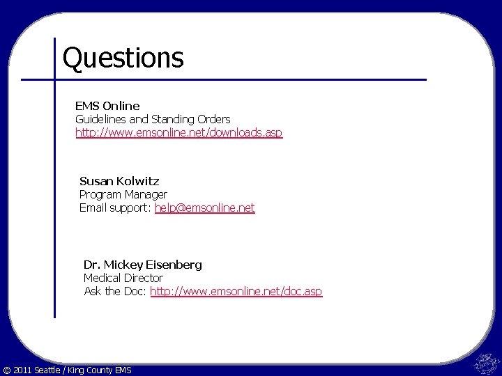 Questions EMS Online Guidelines and Standing Orders http: //www. emsonline. net/downloads. asp Susan Kolwitz
