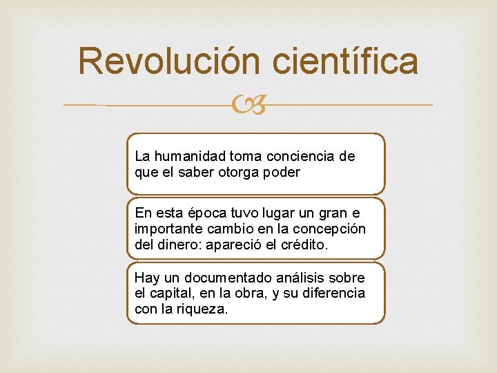 Revolución científica La humanidad toma conciencia de que el saber otorga poder En esta Revolución científica La humanidad toma conciencia de que el saber otorga poder En esta