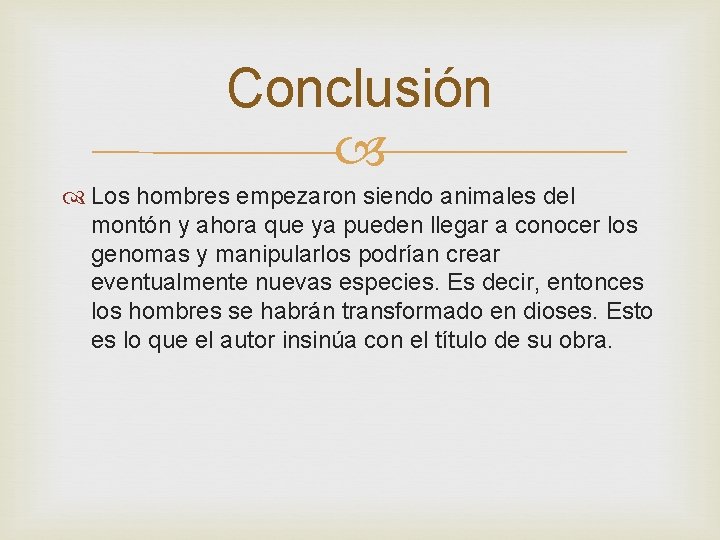 Conclusión Los hombres empezaron siendo animales del montón y ahora que ya pueden llegar