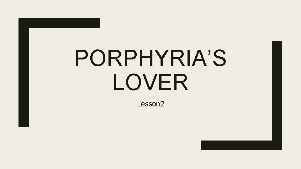 PORPHYRIA’S LOVER Lesson 2 