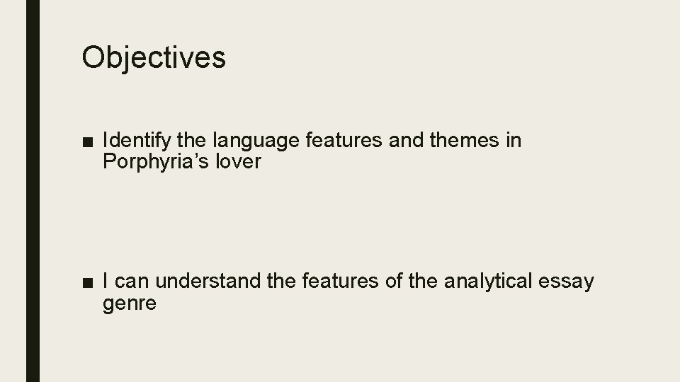 Objectives ■ Identify the language features and themes in Porphyria’s lover ■ I can