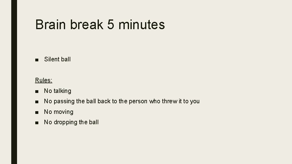 Brain break 5 minutes ■ Silent ball Rules: ■ No talking ■ No passing