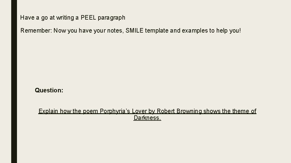 Have a go at writing a PEEL paragraph Remember: Now you have your notes,