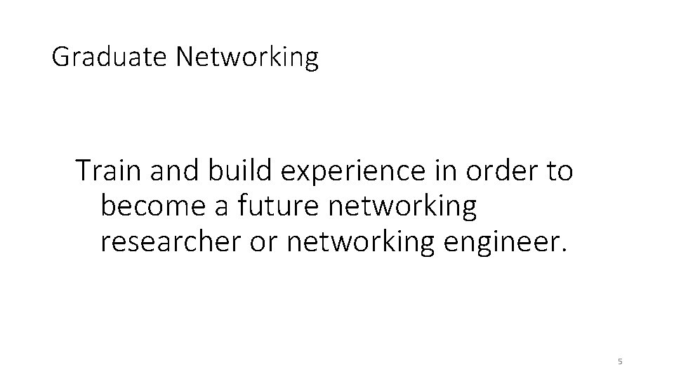 Graduate Networking Train and build experience in order to become a future networking researcher