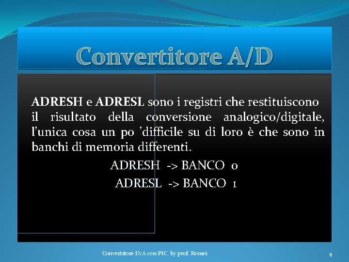 Convertitore A/D ADRESH e ADRESL sono i registri che restituiscono il risultato della conversione