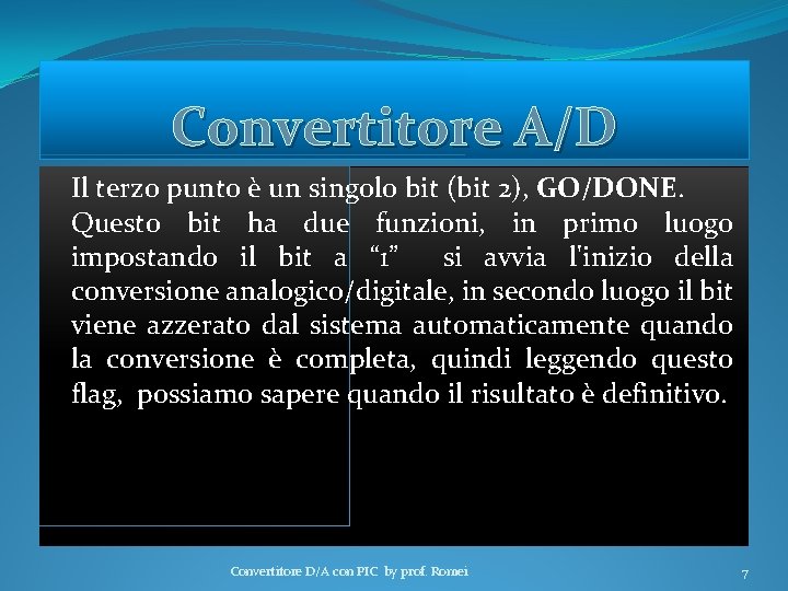 Convertitore A/D Il terzo punto è un singolo bit (bit 2), GO/DONE. Questo bit
